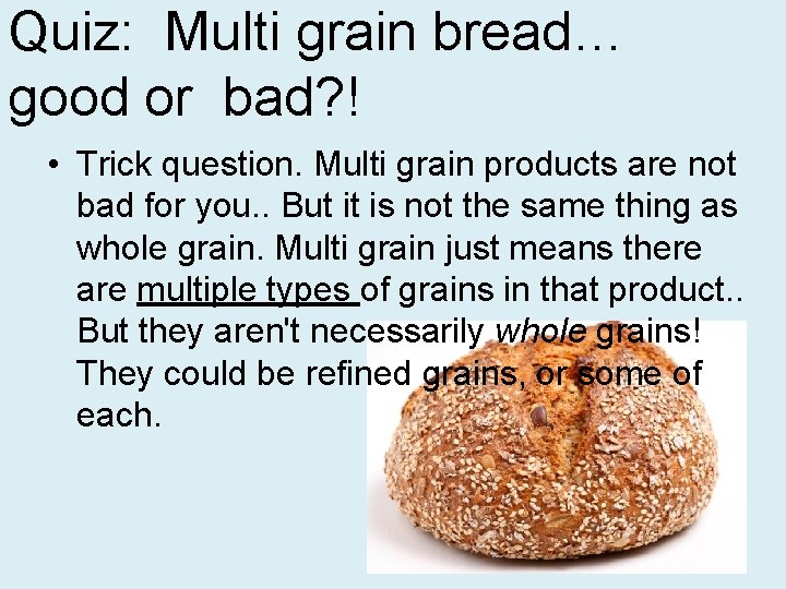 Quiz: Multi grain bread… good or bad? ! • Trick question. Multi grain products