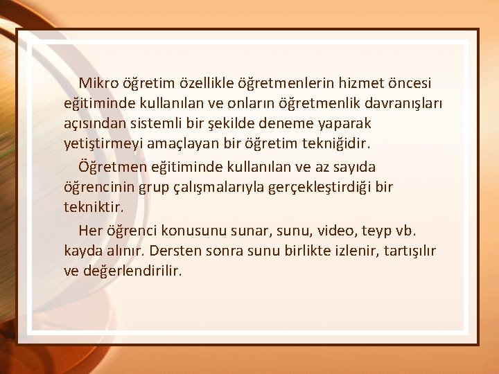  Mikro öğretim özellikle öğretmenlerin hizmet öncesi eğitiminde kullanılan ve onların öğretmenlik davranışları açısından