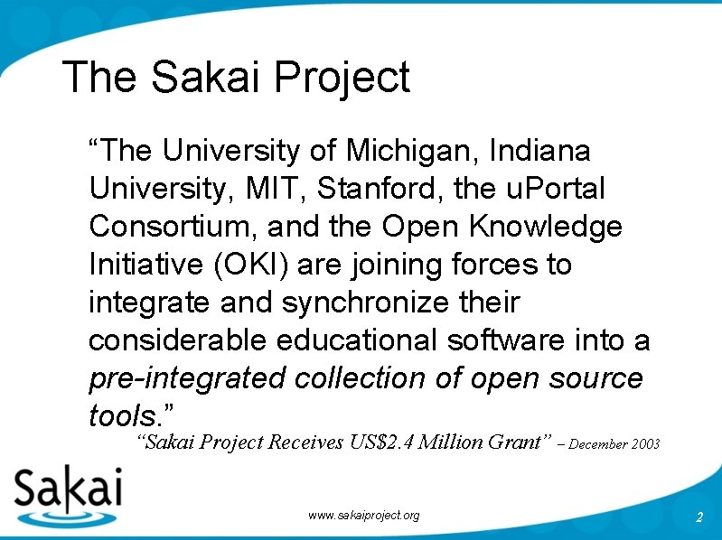 The Sakai Project “The University of Michigan, Indiana University, MIT, Stanford, the u. Portal