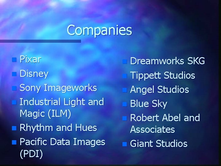 Companies Pixar n Disney n Sony Imageworks n Industrial Light and Magic (ILM) n