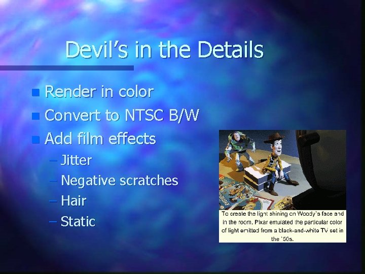 Devil’s in the Details Render in color n Convert to NTSC B/W n Add