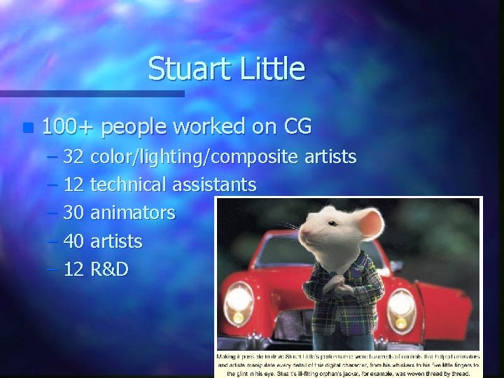 Stuart Little n 100+ people worked on CG – 32 color/lighting/composite artists – 12