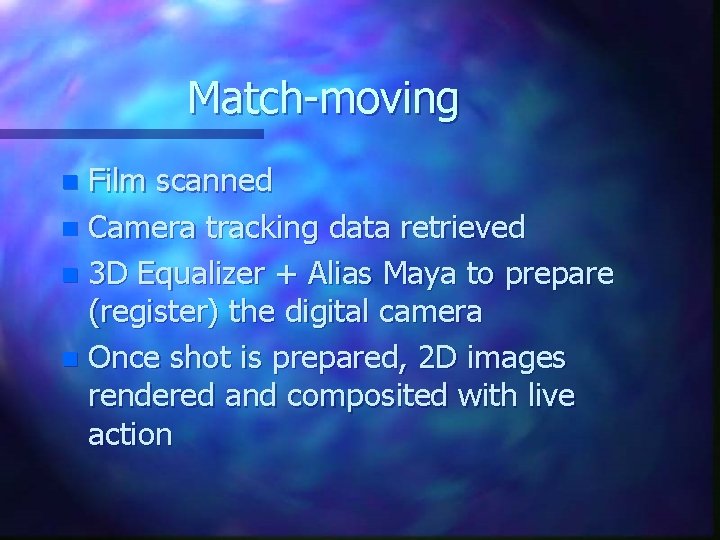 Match-moving Film scanned n Camera tracking data retrieved n 3 D Equalizer + Alias