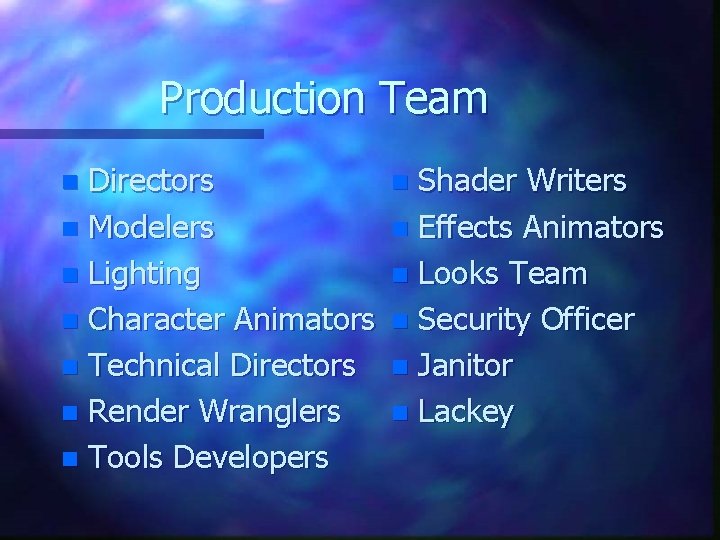 Production Team Directors n Modelers n Lighting n Character Animators n Technical Directors n