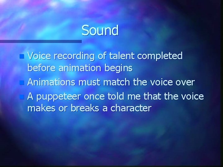 Sound Voice recording of talent completed before animation begins n Animations must match the