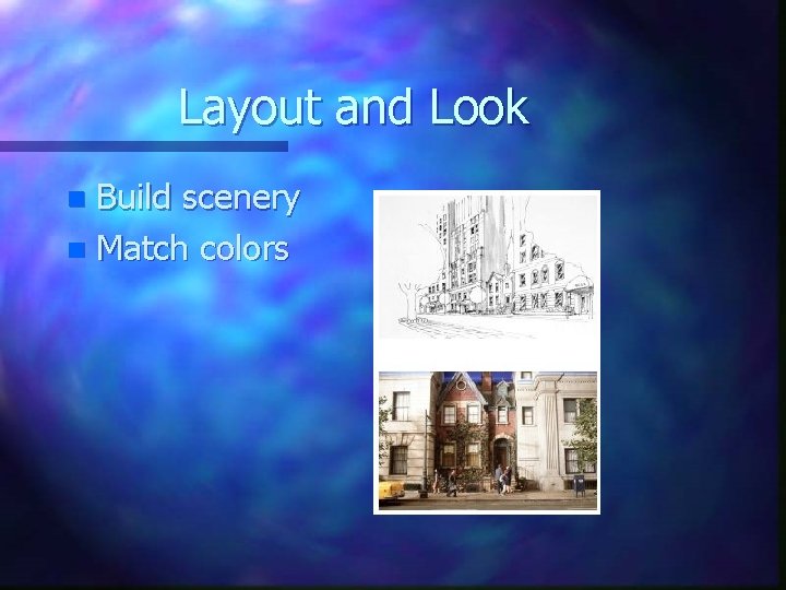 Layout and Look Build scenery n Match colors n 