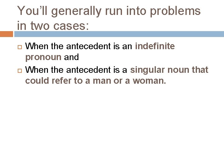 You’ll generally run into problems in two cases: When the antecedent is an indefinite