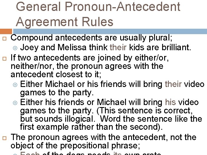 General Pronoun-Antecedent Agreement Rules Compound antecedents are usually plural; Joey and Melissa think their