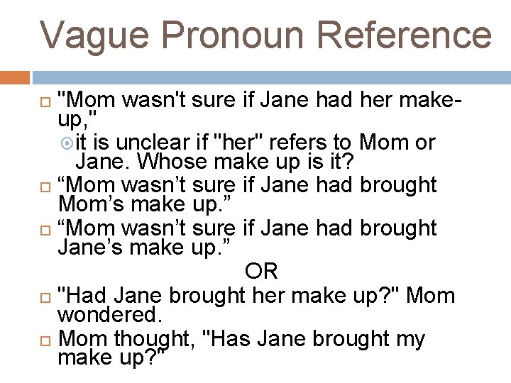 Vague Pronoun Reference "Mom wasn't sure if Jane had her makeup, " it is