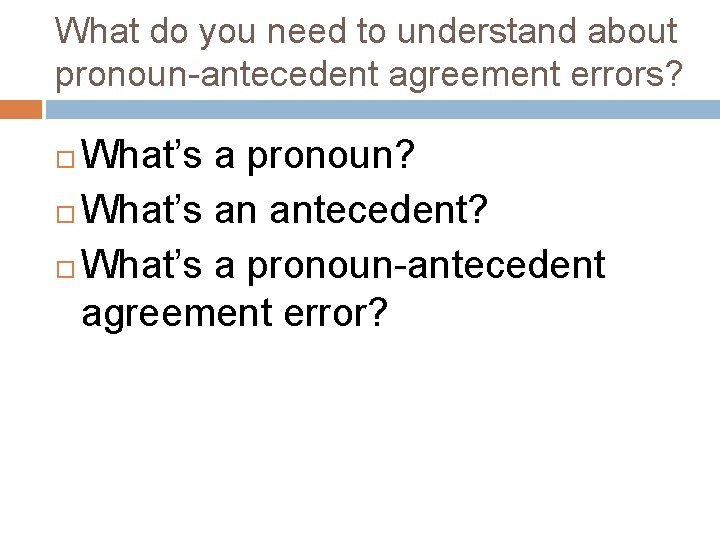 What do you need to understand about pronoun-antecedent agreement errors? What’s a pronoun? What’s