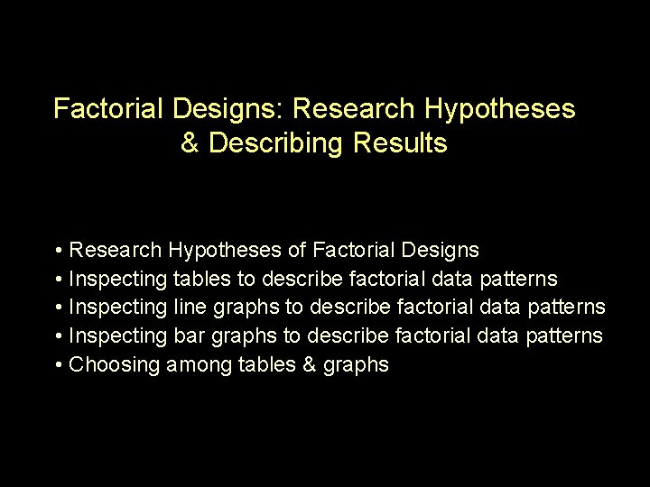 Factorial Designs: Research Hypotheses & Describing Results • Research Hypotheses of Factorial Designs •