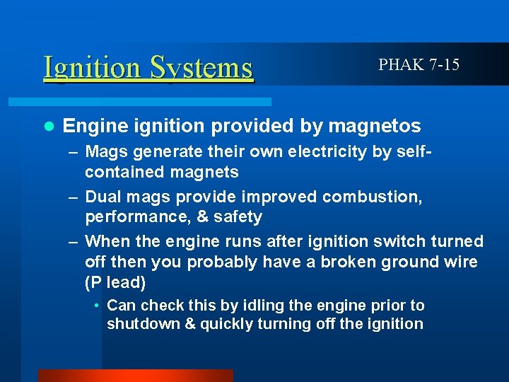 Ignition Systems l PHAK 7 -15 Engine ignition provided by magnetos – Mags generate