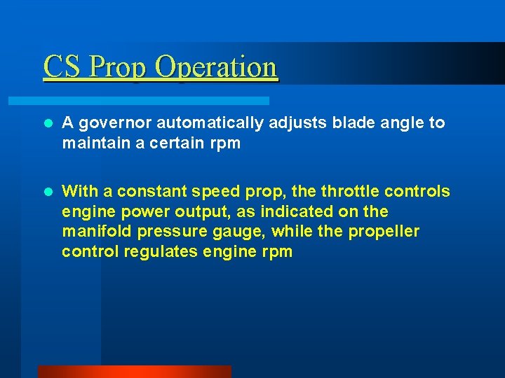 CS Prop Operation l A governor automatically adjusts blade angle to maintain a certain