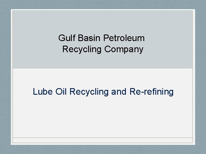 Gulf Basin Petroleum Recycling Company Lube Oil Recycling and Re-refining 