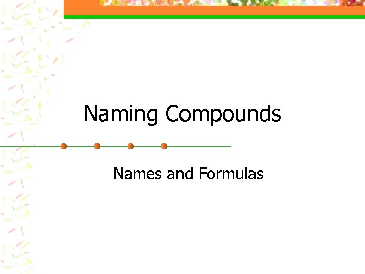 Naming Compounds Names and Formulas 