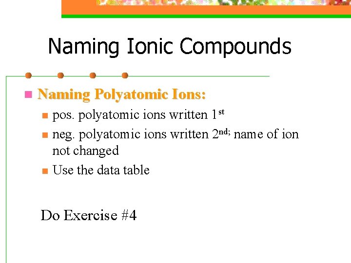 Naming Ionic Compounds n Naming Polyatomic Ions: n n n pos. polyatomic ions written