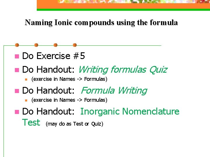 Naming Ionic compounds using the formula Do Exercise #5 n Do Handout: Writing formulas