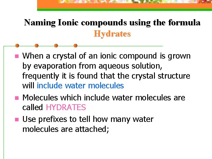 Naming Ionic compounds using the formula Hydrates n n n When a crystal of