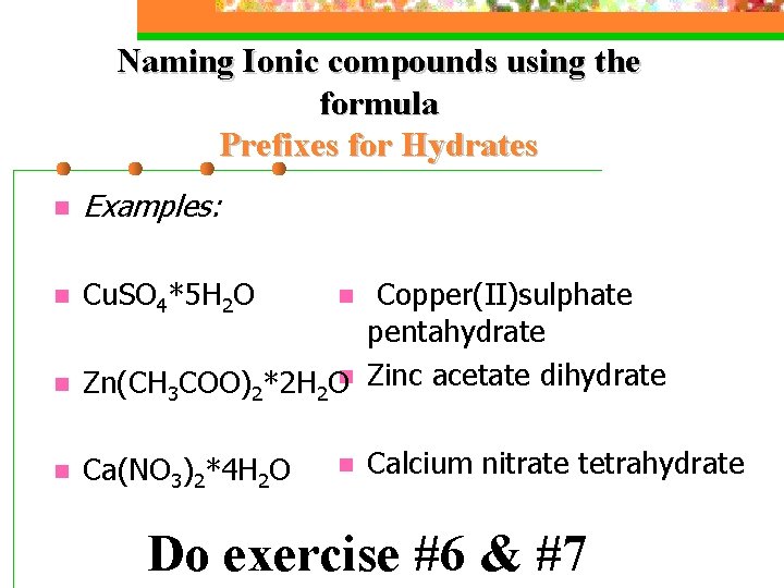 Naming Ionic compounds using the formula Prefixes for Hydrates n Examples: n Cu. SO