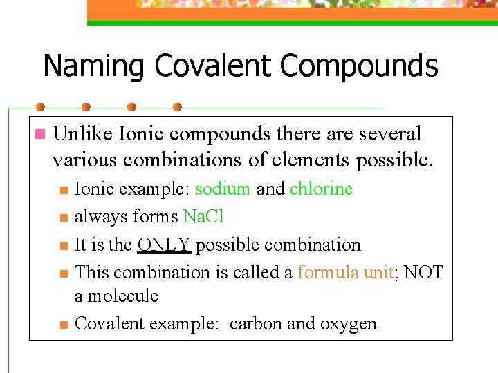 Naming Covalent Compounds n Unlike Ionic compounds there are several various combinations of elements