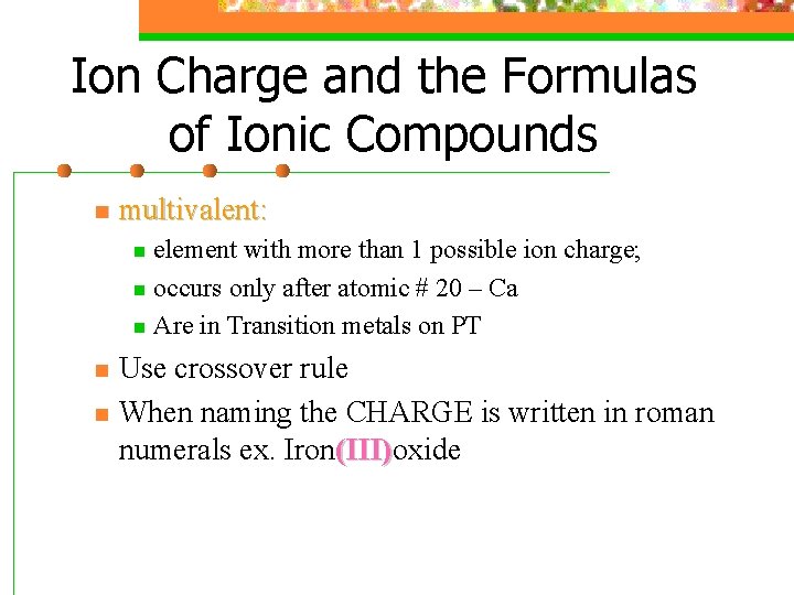 Ion Charge and the Formulas of Ionic Compounds n multivalent: element with more than