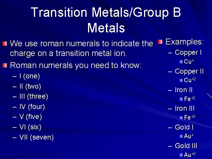 Transition Metals/Group B Metals We use roman numerals to indicate the charge on a