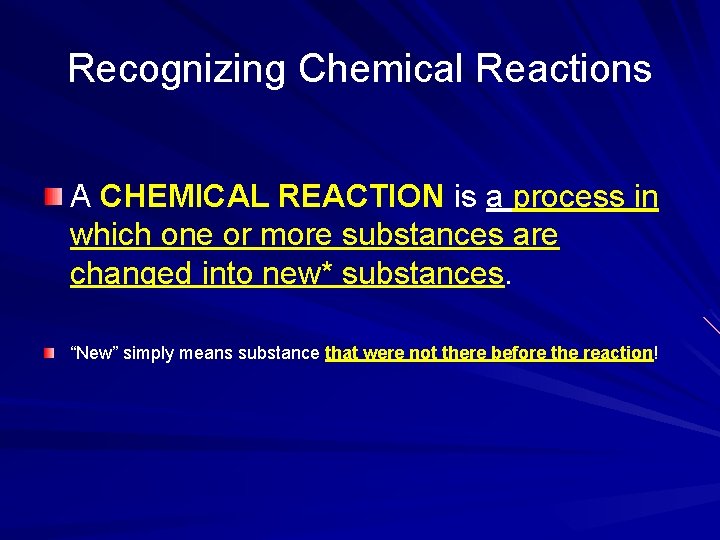 Recognizing Chemical Reactions A CHEMICAL REACTION is a process in which one or more