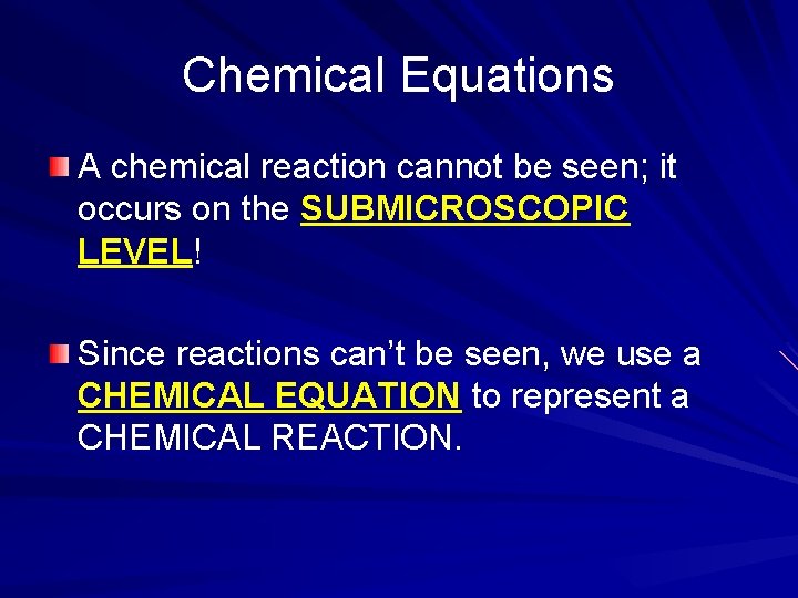 Chemical Equations A chemical reaction cannot be seen; it occurs on the SUBMICROSCOPIC LEVEL!