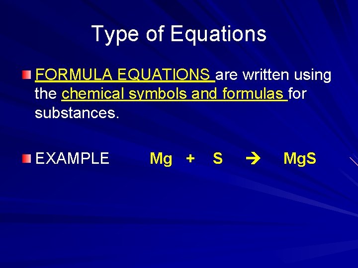 Type of Equations FORMULA EQUATIONS are written using the chemical symbols and formulas for