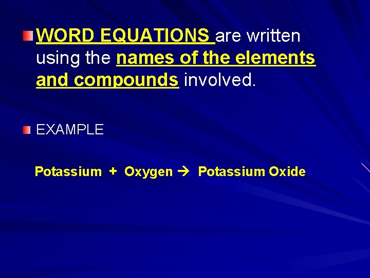 WORD EQUATIONS are written using the names of the elements and compounds involved. EXAMPLE