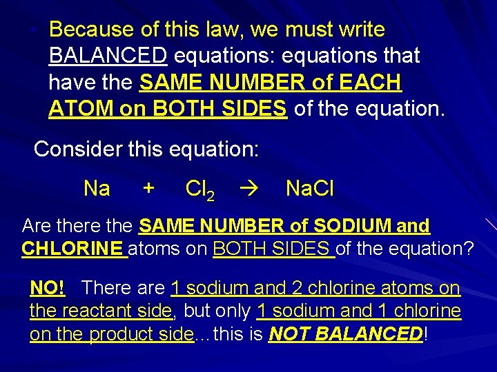  • Because of this law, we must write BALANCED equations: equations that have