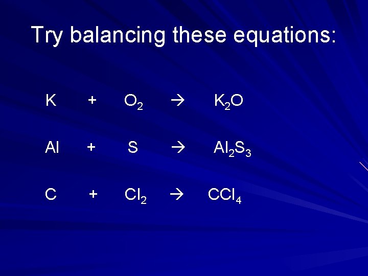 Try balancing these equations: K + O 2 K 2 O Al + S