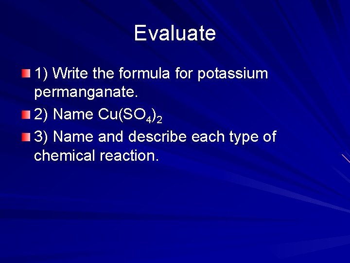 Evaluate 1) Write the formula for potassium permanganate. 2) Name Cu(SO 4)2 3) Name