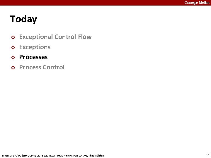 Carnegie Mellon Today ¢ ¢ Exceptional Control Flow Exceptions Processes Process Control Bryant and