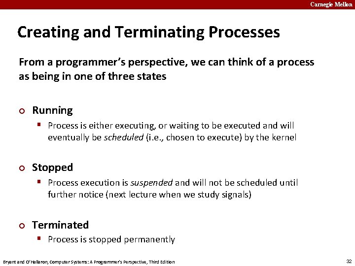 Carnegie Mellon Creating and Terminating Processes From a programmer’s perspective, we can think of