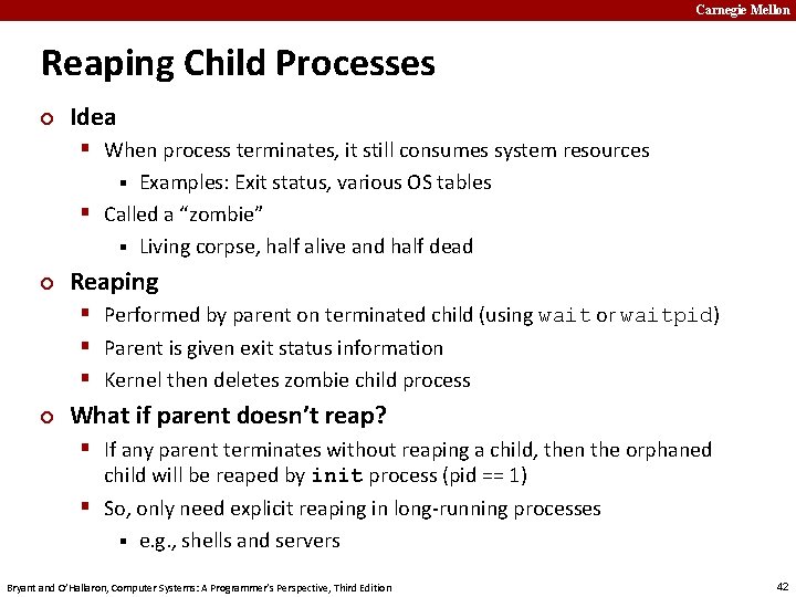 Carnegie Mellon Reaping Child Processes ¢ Idea § When process terminates, it still consumes