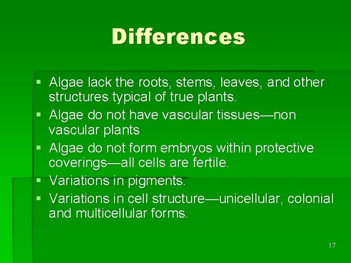 Differences § Algae lack the roots, stems, leaves, and other structures typical of true