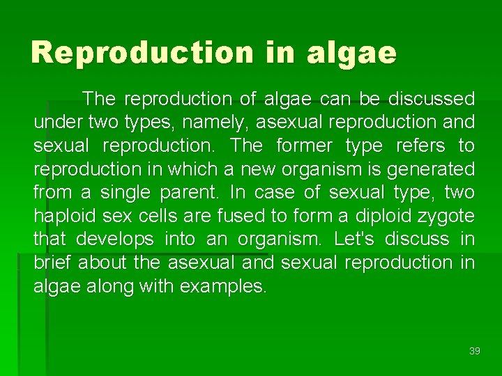 Reproduction in algae The reproduction of algae can be discussed under two types, namely,