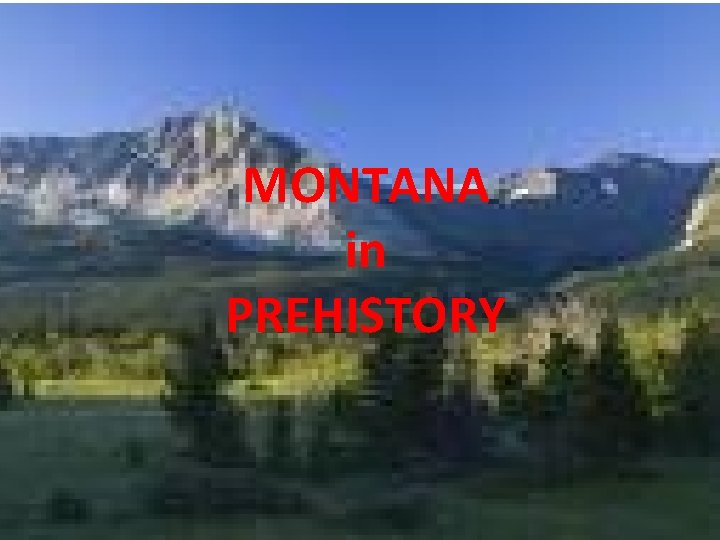 MONTANA in PREHISTORY 