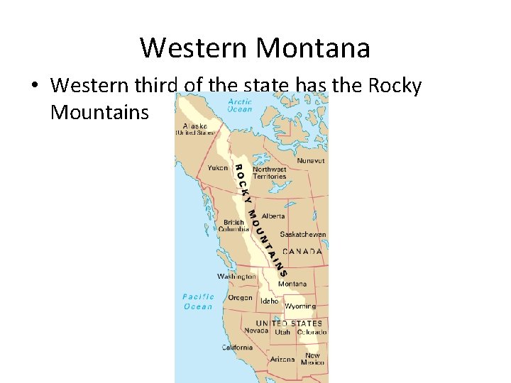 Western Montana • Western third of the state has the Rocky Mountains 