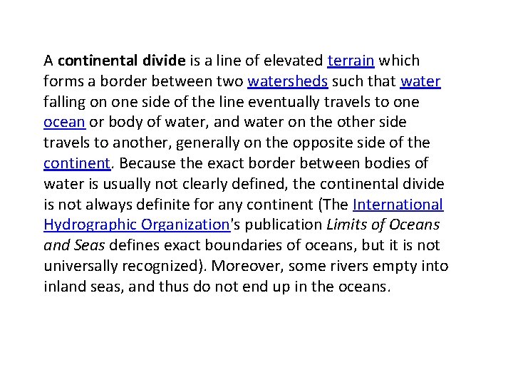 A continental divide is a line of elevated terrain which forms a border between