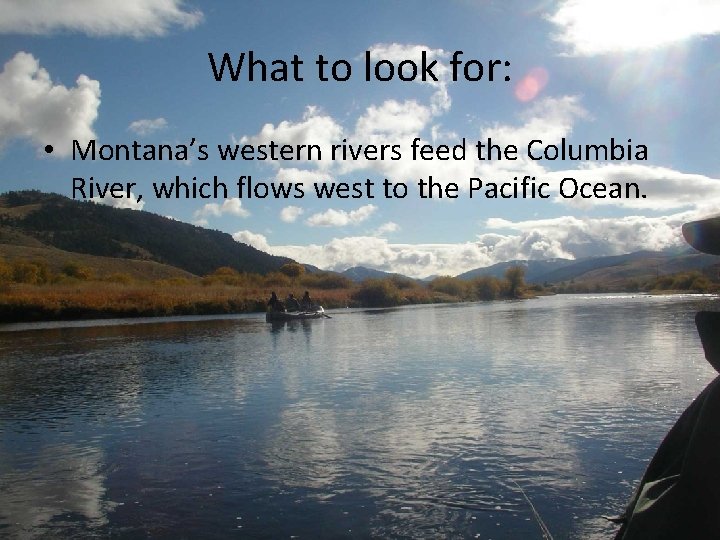 What to look for: • Montana’s western rivers feed the Columbia River, which flows