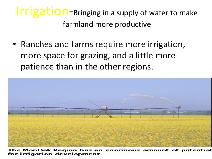 Irrigation-Bringing in a supply of water to make farmland more productive • Ranches and