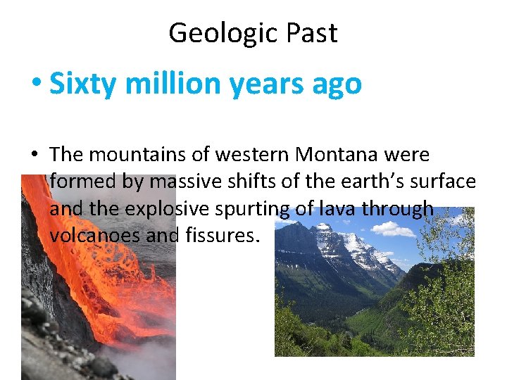 Geologic Past • Sixty million years ago • The mountains of western Montana were