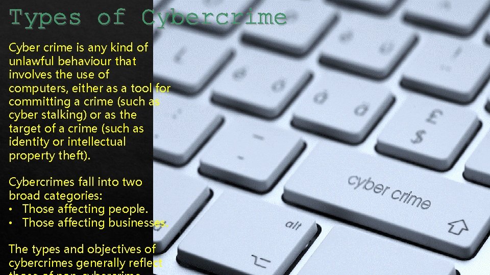 Types Cybercrime Typesofof Cybercrime Cyber crime is any kind of unlawful behaviour that involves
