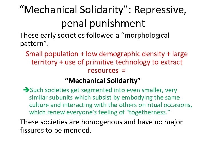 “Mechanical Solidarity”: Repressive, penal punishment These early societies followed a “morphological pattern”: Small population