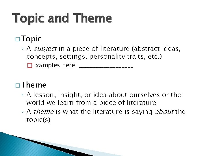 Topic and Theme � Topic ◦ A subject in a piece of literature (abstract