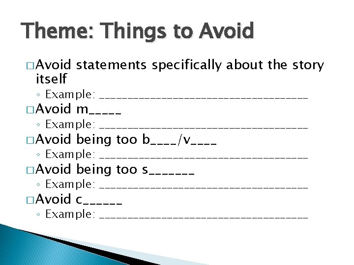 Theme: Things to Avoid � Avoid itself statements specifically about the story ◦ Example: