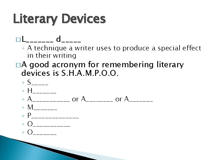 Literary Devices � L_______ d_____ ◦ A technique a writer uses to produce a