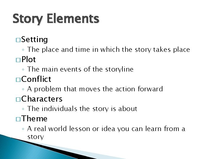 Story Elements � Setting ◦ The place and time in which the story takes